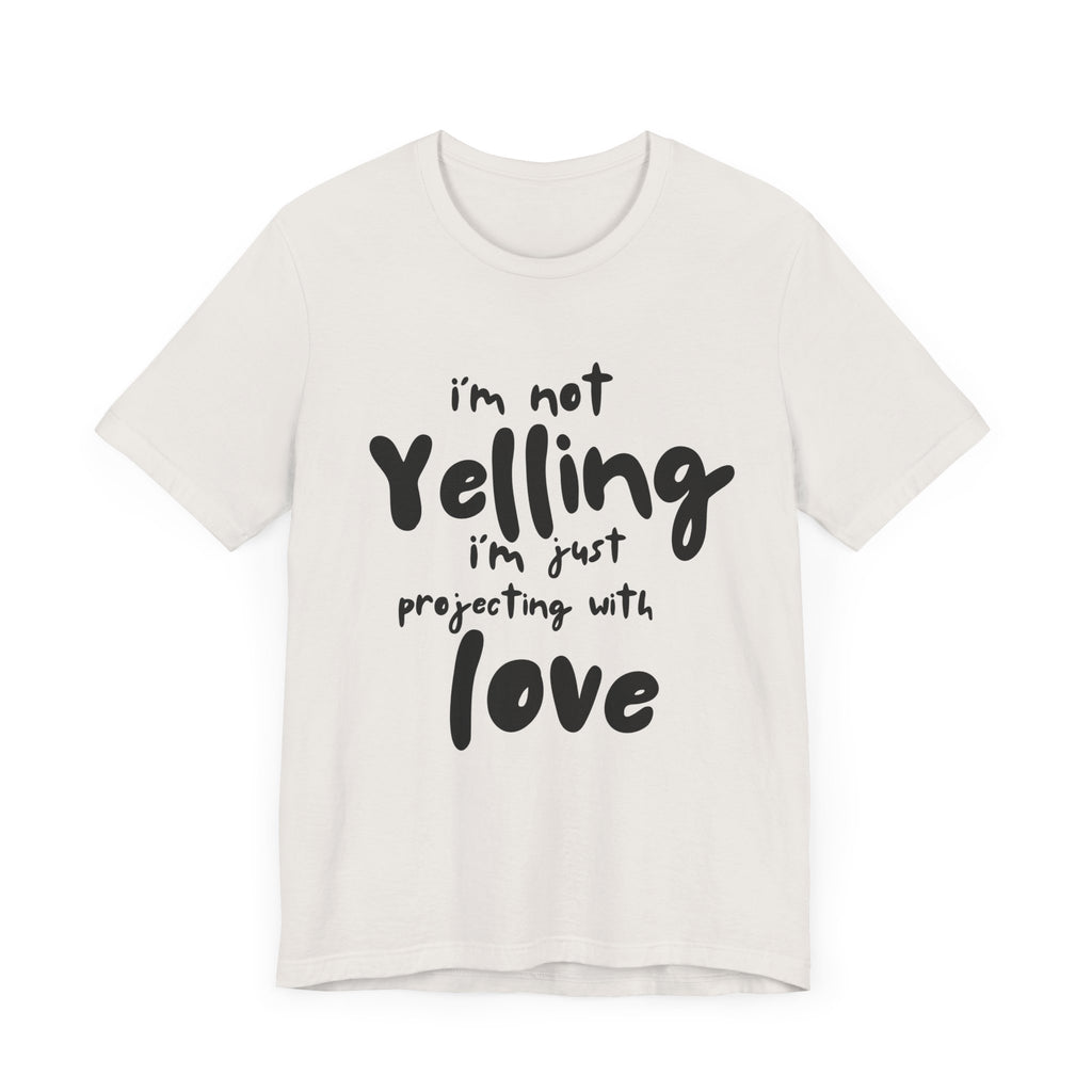 I'm Not Yelling T-Shirt