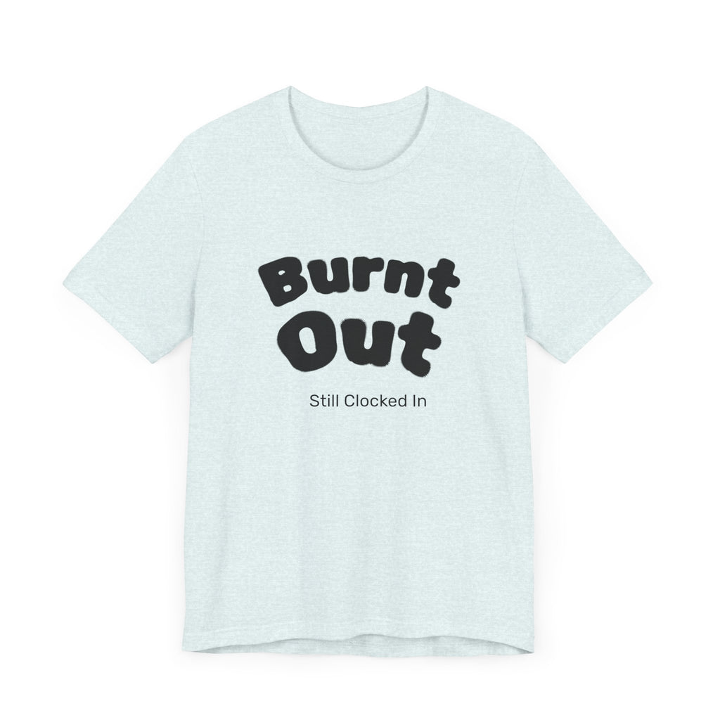 Burnt Out T-Shirt