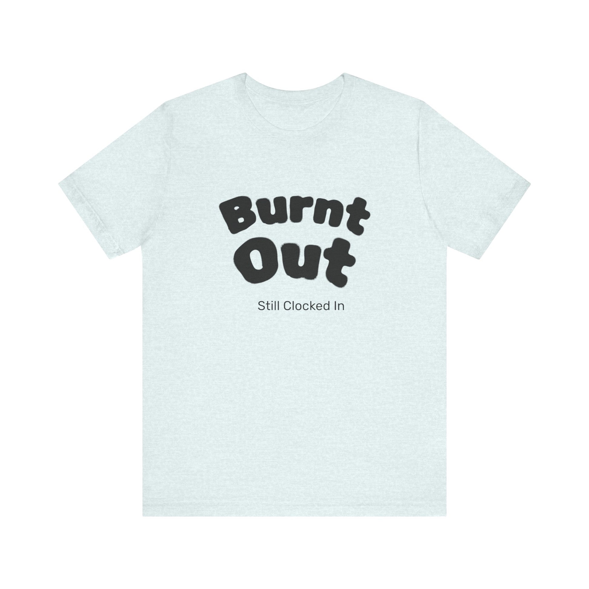 Burnt Out T-Shirt