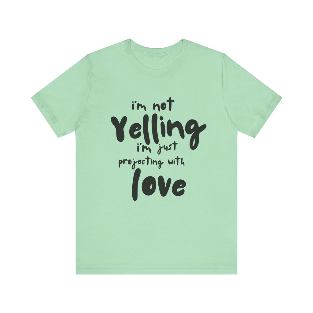 I'm Not Yelling T-Shirt