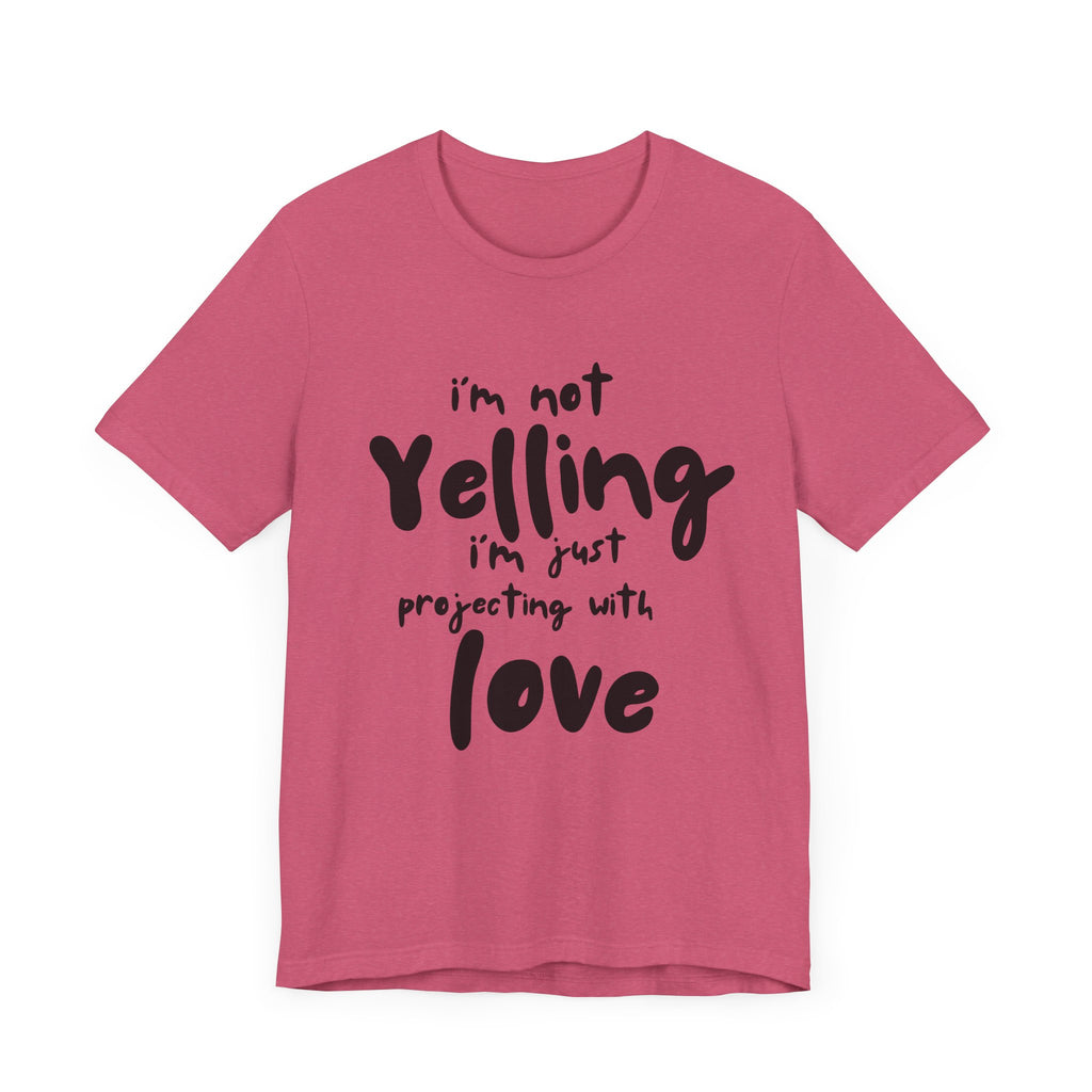 I'm Not Yelling T-Shirt