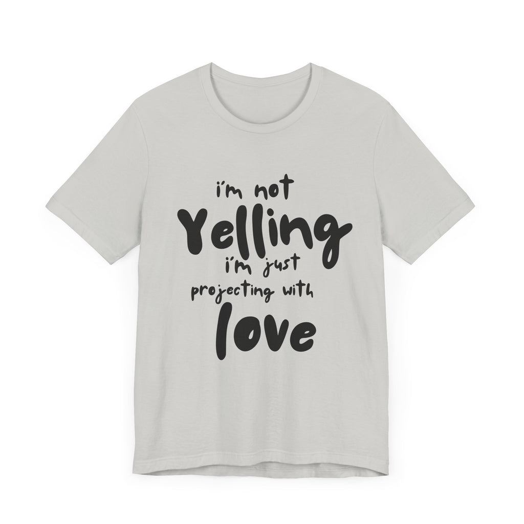 I'm Not Yelling T-Shirt