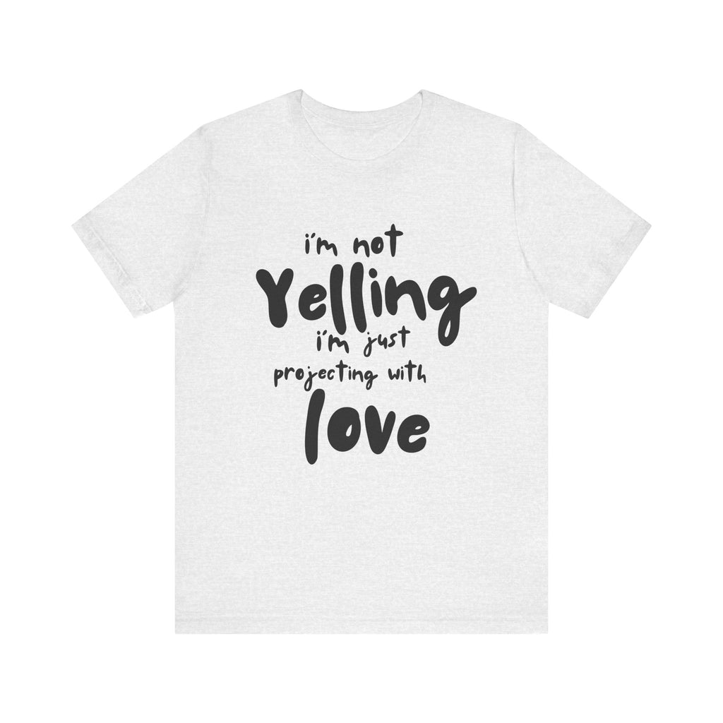 I'm Not Yelling T-Shirt