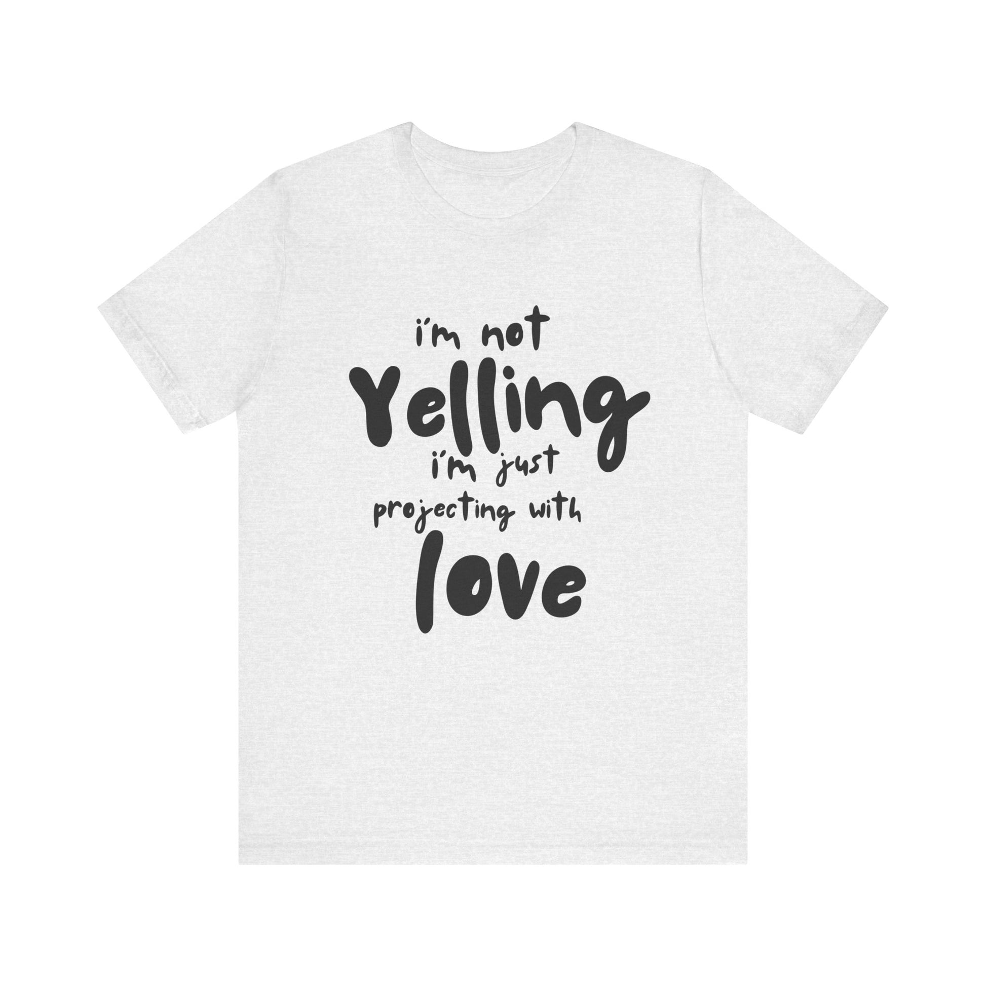 I'm Not Yelling T-Shirt