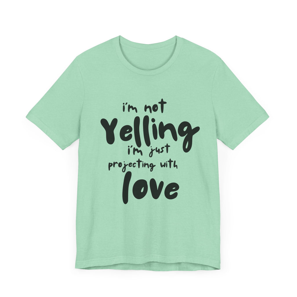 I'm Not Yelling T-Shirt