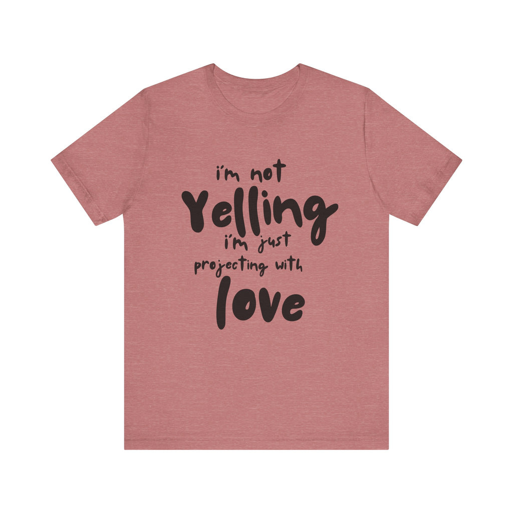I'm Not Yelling T-Shirt